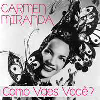 Carmen Miranda - Como Vaes Você?