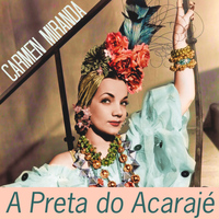 Carmen Miranda - A Preta do Acarajé