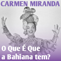Carmen Miranda - O Que É Que a Bahiana Tem?