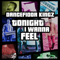 Dancefloor Kingz - Tonight I Wanna Feel