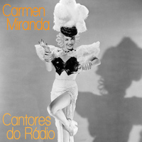Carmen Miranda - Cantores do Rádio