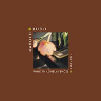 Harold Budd - Wind In Lonely Fences 1970 - 2011
