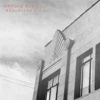 Harold Budd - Abandoned Cities