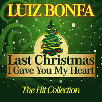 Luiz Bonfa - Last Christmas I Gave You My Heart (The Hit Collection)