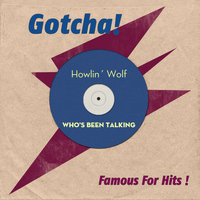 Howlin´ Wolf - Who's Been Talking (Famous for Hits!)
