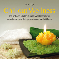 Vinito - Chillout Wellness (Traumhafte Chillout- und Wellnessmusik zum Loslassen, Entspannen und Wohlfühlen)
