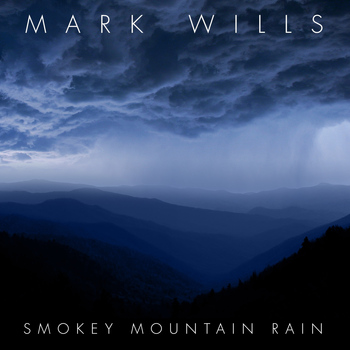 Mark Wills - Smokey Mountain Rain