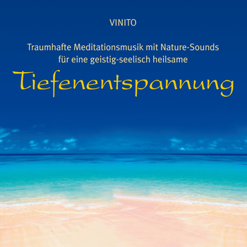 Vinito - Traumhafte Meditationsmusik mit Nature-Sounds zur TIEFENENTSPANNUNG