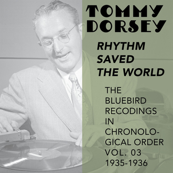 Tommy Dorsey and His Orchestra - Rhythm Saved the World (The Bluebird Recordings in Chronological Order Vol. 03 1935 - 1936)