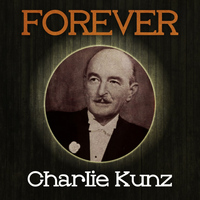 Charlie Kunz - Forever Charlie Kunz