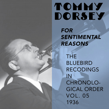 Tommy Dorsey and His Orchestra - For Sentimental Reasons (The Bluebird Recordings In Chronological Order, Vol. 5 - 1936)