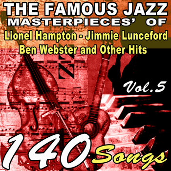Various Artists - The Famous Jazz Masterpieces' of Lionel Hampton, Jimmie Lunceford, Ben Webster and Other Hits, Vol. 5 (140 Songs)
