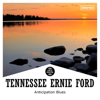Tennessee Ernie Ford - Anticipation Blues