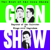 The Goons - The Best of the Goon Shows: Emperor of the Universe / Wings Over Dagenham