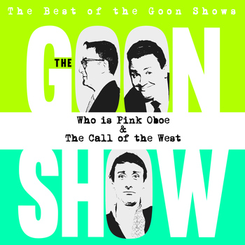 The Goons - The Best of the Goon Shows: Who Is Pink Oboe / The Call of the West