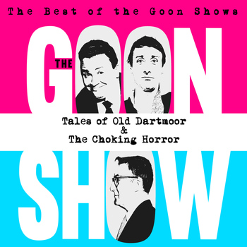 The Goons - The Best of the Goon Shows: Tales of Old Dartmoor / The Choking Horror