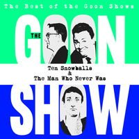 The Goons - The Best of the Goon Shows: Ten Snowballs / The Man Who Never Was