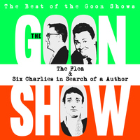 The Goons - The Best of the Goon Shows: The Flea / Six Charlies In Search of a Author