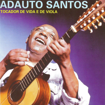 Adauto Santos - Tocador de Vida e de Viola