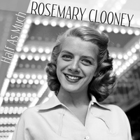 Rosemary Clooney - Half as Much