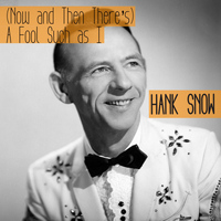 Hank Snow - (Now and Then There's) A Fool Such as I