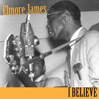Elmore James - I Believe