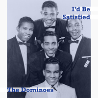 The Dominoes - I'd Be Satisfied
