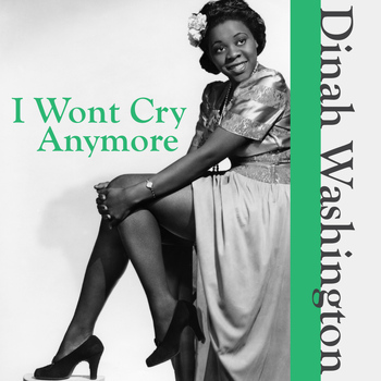 Dinah Washington - I Wont Cry Anymore