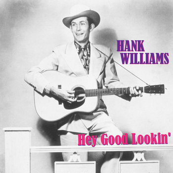 Hank Williams - Hey Good Lookin'