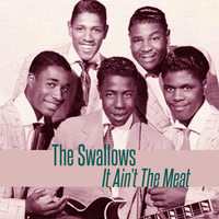 The Swallows - It Ain't the Meat