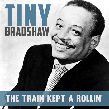 Tiny Bradshaw - The Train Kept A'rollin'