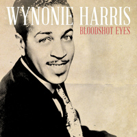Wynonie Harris - Bloodshot Eyes