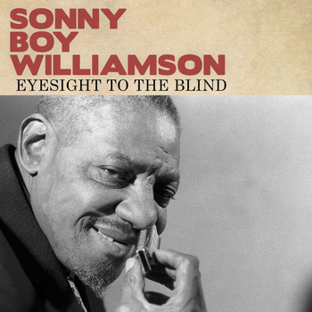 Sonny Boy Williamson - Eyesight to the Blind