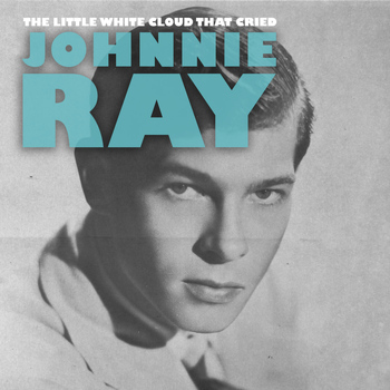 Johnnie Ray - The Little White Cloud That Cried