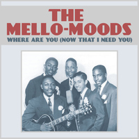 The Mello-Moods - Where Are You (Now That I Need You)