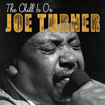 Joe Turner - The Chill Is On