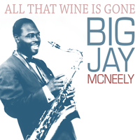 Big Jay McNeely - All That Wine Is Gone