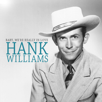Hank Williams - Baby, We're Really in Love