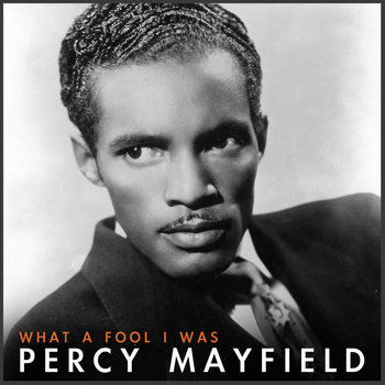 Percy Mayfield - What a Fool I Was