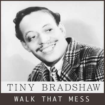 Tiny Bradshaw - Walk That Mess