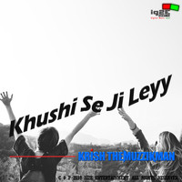 Krish The Muzzikman - Khushi Se Ji Leyy - Single