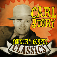 Carl Story - Country Gospel Classics