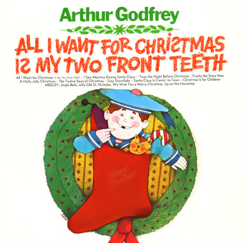 Arthur Godfrey - All I Want for Christmas Is My Two Front Teeth