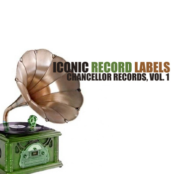 Various Artists - Iconic Record Labels: Chancellor Records, Vol. 1