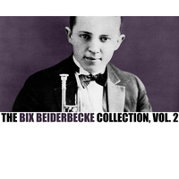 Bix Beiderbecke - The Bix Beiderbecke Collection, Vol. 2
