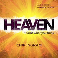 Chip Ingram - Heaven - It's Not What You Think