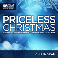 Chip Ingram - A Priceless Christmas - Giving Your Children Gifts That Money Can't Buy