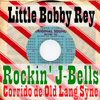 Little Bobby Rey - Rockin' j-Bells B/W Corrido De Old Lang Syne