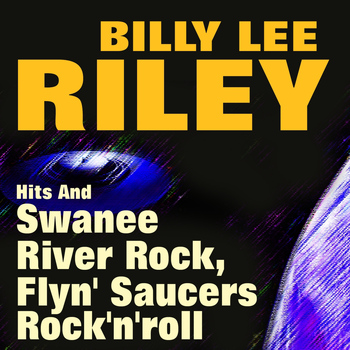 Billy Lee Riley - Hits And Swanee River Rock, Flyn' Saucers, Rock'n'roll