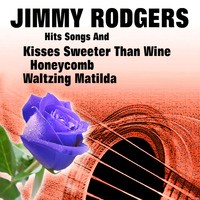 Jimmy Rodgers - Hits Songs And Kisses Sweeter Than Wine